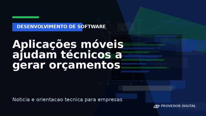 Aplicações móveis ajudam técnicos a gerar orçamentos direto em campo